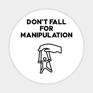 Dont fall for manipulation Magnet